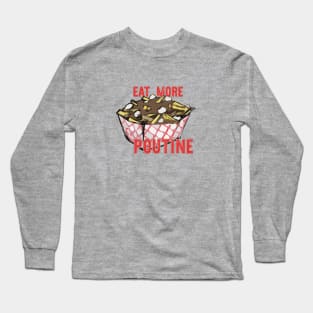 Eat More Poutine Long Sleeve T-Shirt